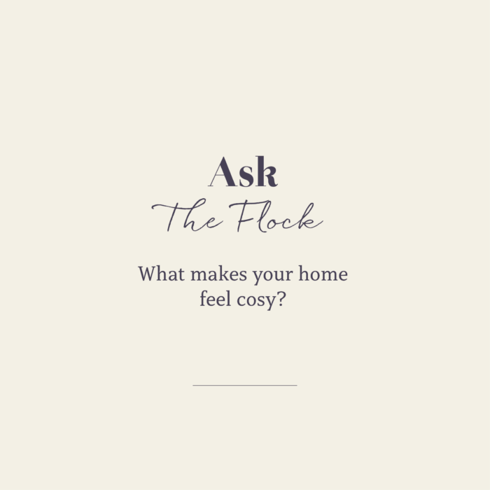 Ask the flock - What makes your home feel cosy?